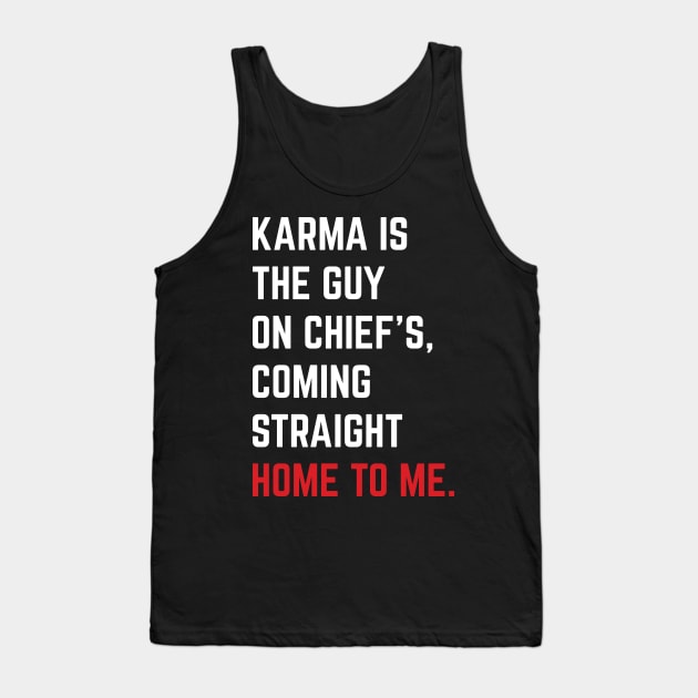 Karma Is The Guy On Chief's, Coming Straight Home To Me. v5 Tank Top by Emma